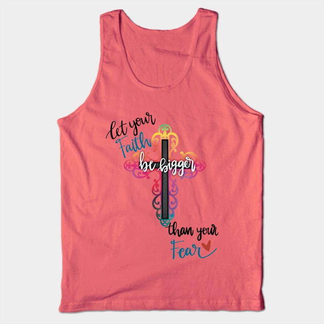 Let your faith be bigger than your fear Tank Top by LHaynes2020